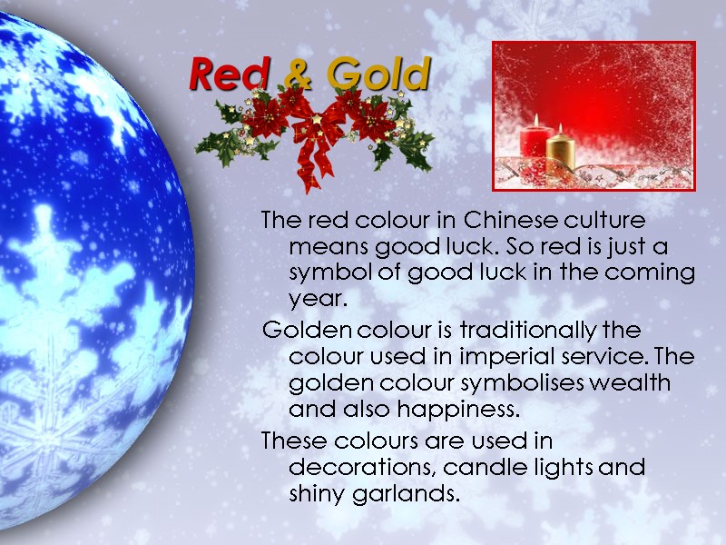 Red & Gold The red colour in Chinese culture means good luck. So red